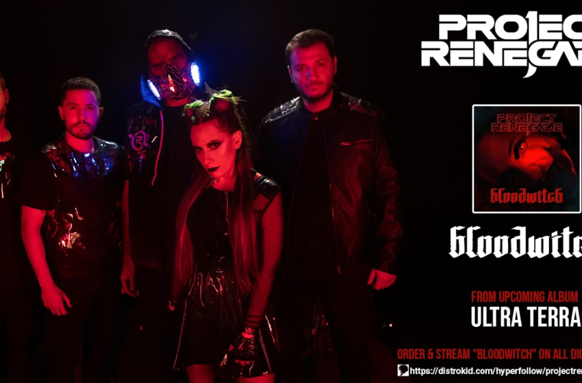  PROJECT RENEGADE – single “Bloodwitch” από το επερχόμενο άλμπουμ “Ultra Terra”