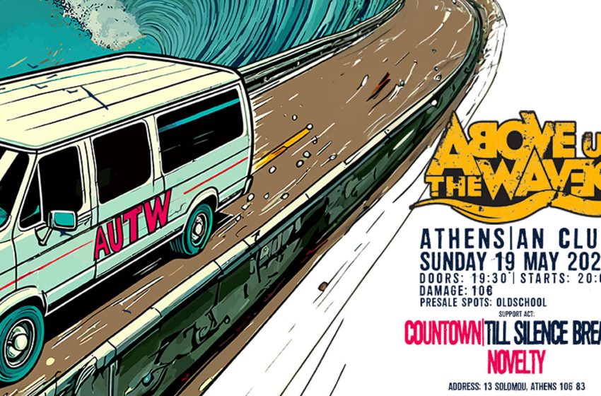  ΑBOVE US THE WAVES 15 Years Waving Live @ Athens | An Club   w/ Countown, Till Silence Breaks, Novelty – Κυριακή 19 Μαΐου 